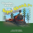 Grandpa, What's a Super Skunk? cover