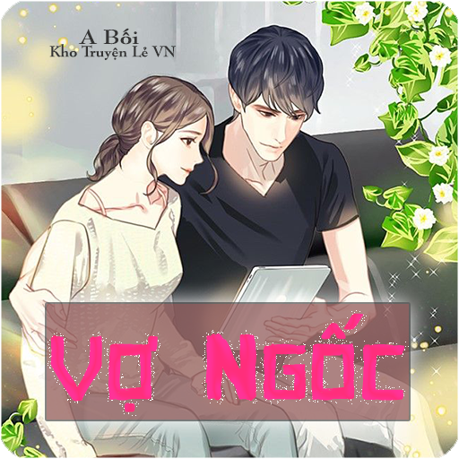 Vợ Ngốc - Truyện Ngôn Tình Hiện Đại Sủng Hài Hước