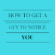 Download How to Get a Guy to Notice You Easily For PC Windows and Mac 1.0