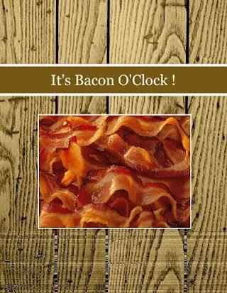 It's Bacon O'Clock !