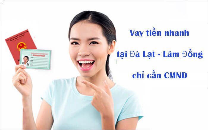 Điều kiện vay tiền nhanh Đà Lạt