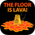 The Floor is Lava