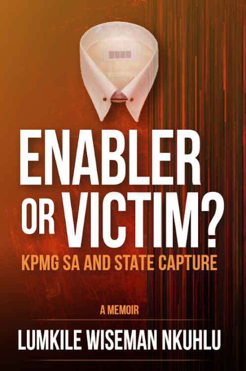 Wiseman Nkuhlu’s 'Enabler or Victim: KPMG SA and State Capture'. Picture: SUPPLIED/SAICA