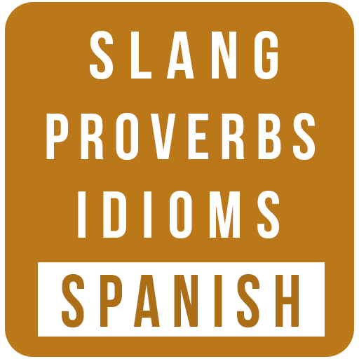 Spanish Slang-Proverbs-Idioms