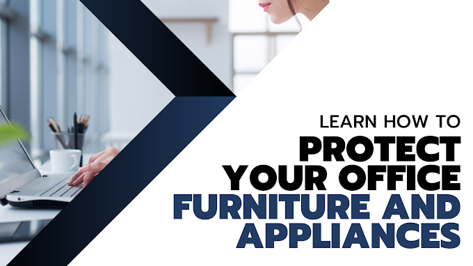 Learn How To Protect Your Office Furniture And Appliances