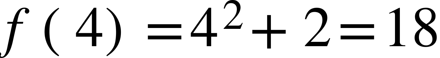 {"mathml":"<math style=\"font-family:stix;font-size:36px;\" xmlns=\"http://www.w3.org/1998/Math/MathML\"><mstyle mathsize=\"36px\"><mi>f</mi><mo>(</mo><mn>4</mn><mo>)</mo><mo>=</mo><msup><mn>4</mn><mn>2</mn></msup><mo>+</mo><mn>2</mn><mo>=</mo><mn>18</mn></mstyle></math>","truncated":false}