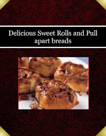 Delicious Sweet Rolls and Pull apart breads