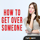 Download How to Get Over Someone - Guide For PC Windows and Mac 1.0