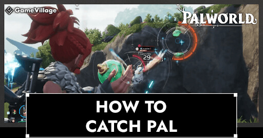 How to Capture Pal