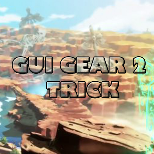 GUI GEAR 2 TRICK