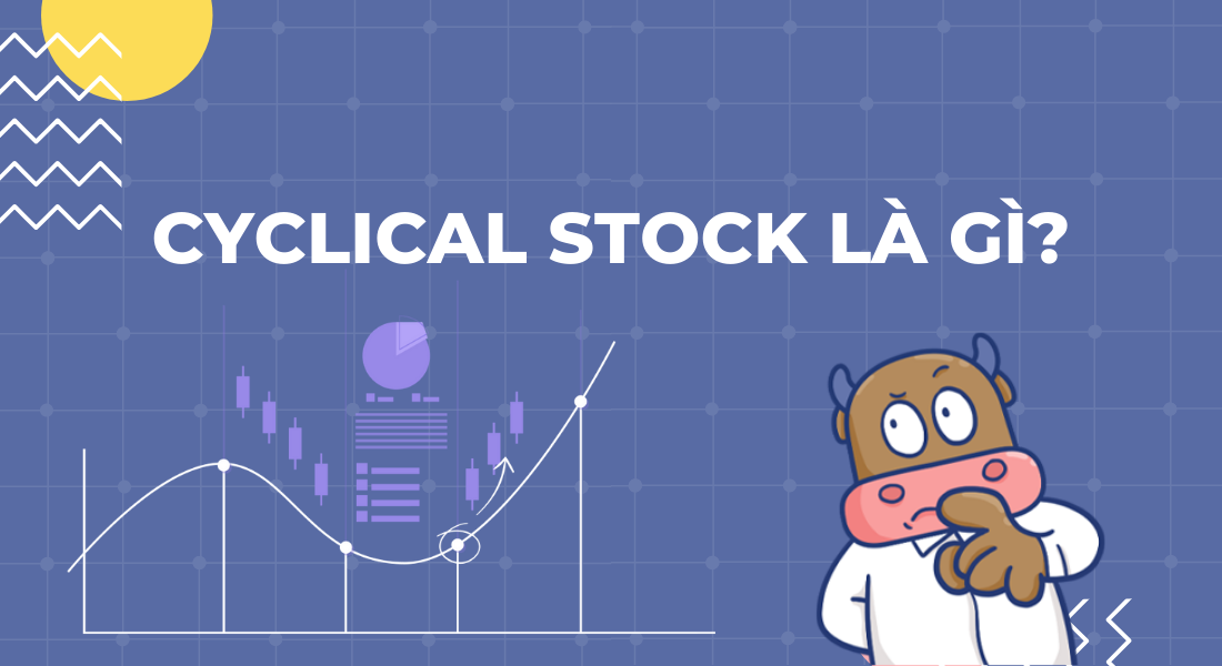 Cổ phiếu chu kỳ (Cyclical stock) là gì?