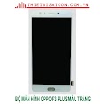 Bộ Màn Hình Oppo F3 Plus Màu Trắng [ Màn Hình Xịn ]