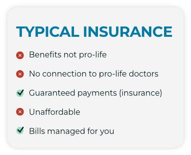 Benefits not pro-life, no connection to pro-life doctors, guaranteed payments (insurance), unaffordable, bills managed by you