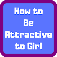 How to Be Attractive to Girl