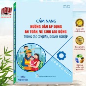 Sách Cẩm Nang Hướng Dẫn Áp Dụng An Toàn Vệ Sinh Lao Động Trong Các Cơ Quan, Doanh Nghiệp - V2272T