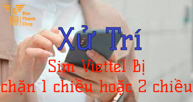 Cách mở khóa sim viettel bị chặn 1 chiều hoặc 2 chiều