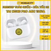 Tai Nghe Bluetooth Pro Anc 1562A | Chống Ồn Chủ Động | Sạc Không Dây | Xuyên Âm Mobilecity