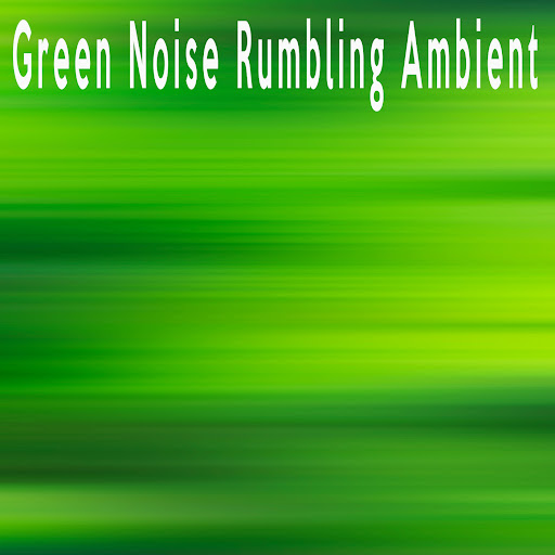 green-noise-rumbling-ambient-youtube-music