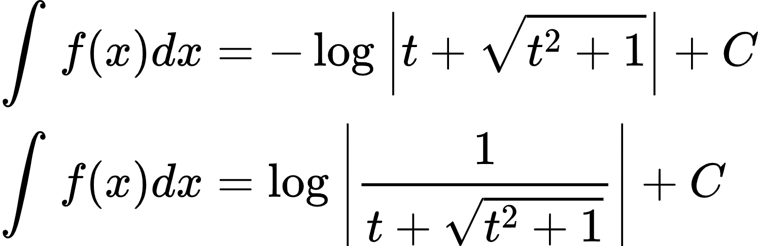 {"type":"align*","font":{"color":"#000000","family":"Arial","size":10},"id":"2-1-1-0-0-0-0-0-0-1-0","code":"\\begin{align*}\n{\\int_{}^{}f\\left(x\\right)dx}&={-\\log_{}\\left|t+{\\sqrt[]{t^{2}+1}}\\right|+C}\\\\\n{\\int_{}^{}f\\left(x\\right)dx}&={\\log_{}\\left|\\frac{1}{t+{\\sqrt[]{t^{2}+1}}}\\right|+C}\t\n\\end{align*}","ts":1600683885561,"cs":"X2d4eTvbdB2Y3IUqO8743Q==","size":{"width":248,"height":80}}