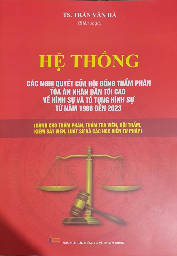 Hệ Thống Các Nghị Quyết Của Hội Đồng Thẩm Phán Tòa Án Nhân Dân Tối Cao Về Hình Sự Và Tố Tụng Hình Sự Từ Năm 1986 Đến 2023