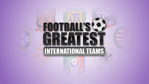 Football's Greatest International Teams thumbnail