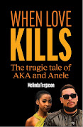 When Love Kills – The Tragic Tale of AKA and Anele by award-winning author Melinda Ferguson.
