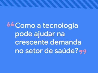 Título do post: como a tecnologia pode ajudar na crescente demanda no setor da saúde