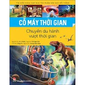 Sách - Tìm Hiểu Khoa Học Qua Tác Phẩm Văn Học Nổi Tiếng - Cỗ Máy Thời Gian - Chuyến Du Hành Vượt Thời Gian