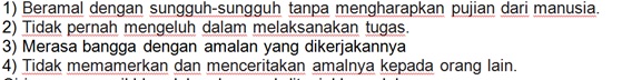 Ciri orang yang ikhlas dalam beramal ditunjukkan oleh...  . 