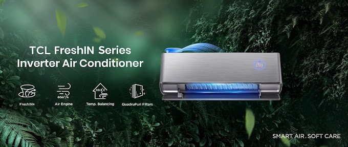 TCL Introduces TCL FreshIN Series Air Conditioner To Offer Healthier And More Comfortable Experience