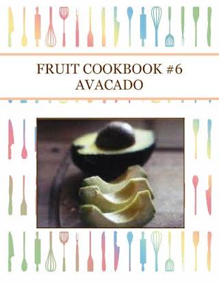 FRUIT COOKBOOK #6 AVACADO