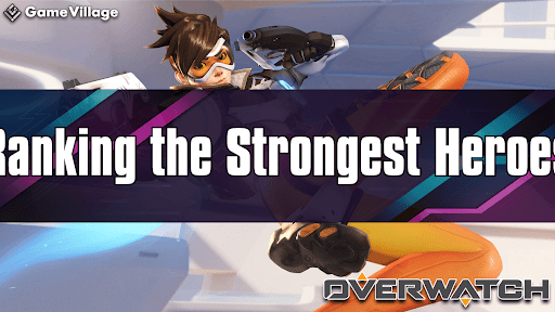 Overwatch 2_Ranking the Strongest Heroes