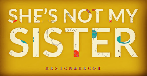 She’s Not My Sister - Design & Decor - Thumbnail