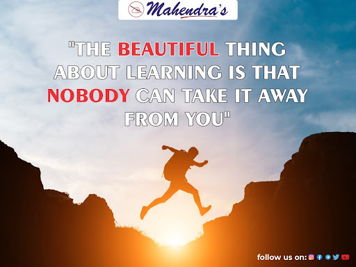 The beautiful thing about learning is no one can take it away from you