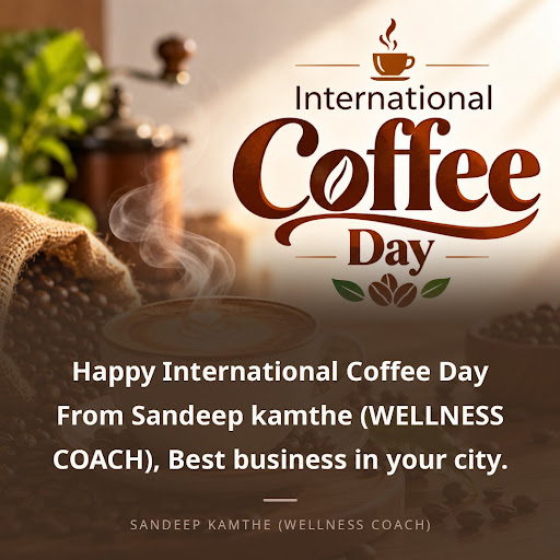 Happy International Coffee Day From Sandeep kamthe (WELLNESS COACH), Best business in your city. post image