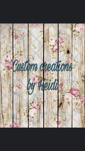 Custom creations by Heidi