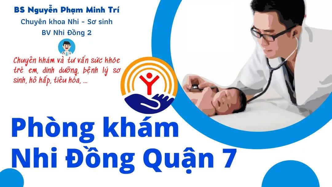Phòng khám Nhi - BS Nguyễn Phạm Minh Trí quận 7