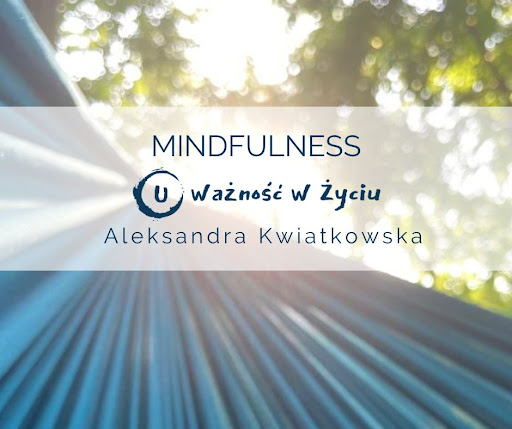 Uważność w życiu Aleksandra Kwiatkowska