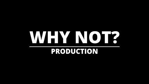 Why Not? Production - Visual