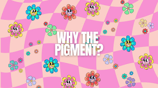 Why The Pigment? - Thumbnail