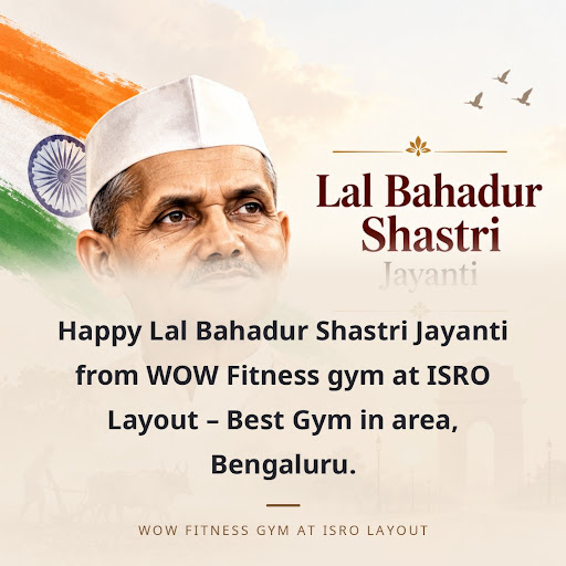 Happy Lal Bahadur Shastri Jayanti from WOW Fitness gym at ISRO Layout – Best Gym in area, Bengaluru. post image