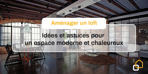 ️ Aménager un loft : idées et astuces pour un espace moderne et chaleureux