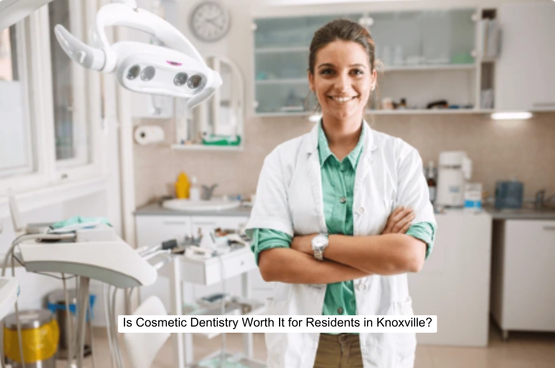 Is Cosmetic Dentistry Worth It for Residents in Knoxville?