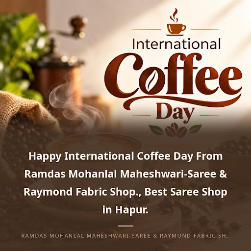 Happy International Coffee Day From Ramdas Mohanlal Maheshwari-Saree & Raymond Fabric Shop., Best… post image