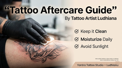 Tattoo Aftercare Guide by Tattoo Artist Ludhiana (Must Know)