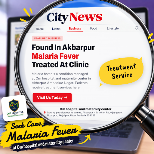 Om Hospital and Maternity Center in Akbarpur Ambedkar Nagar provides expert treatment for malaria… post image