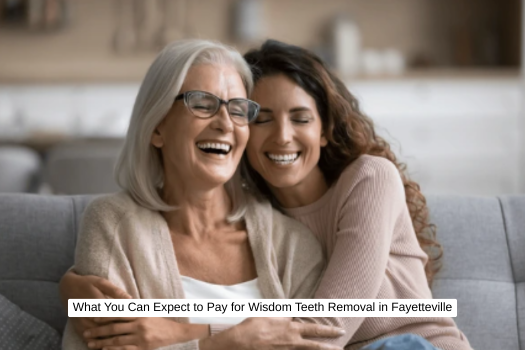 What You Can Expect to Pay for Wisdom Teeth Removal in Fayetteville