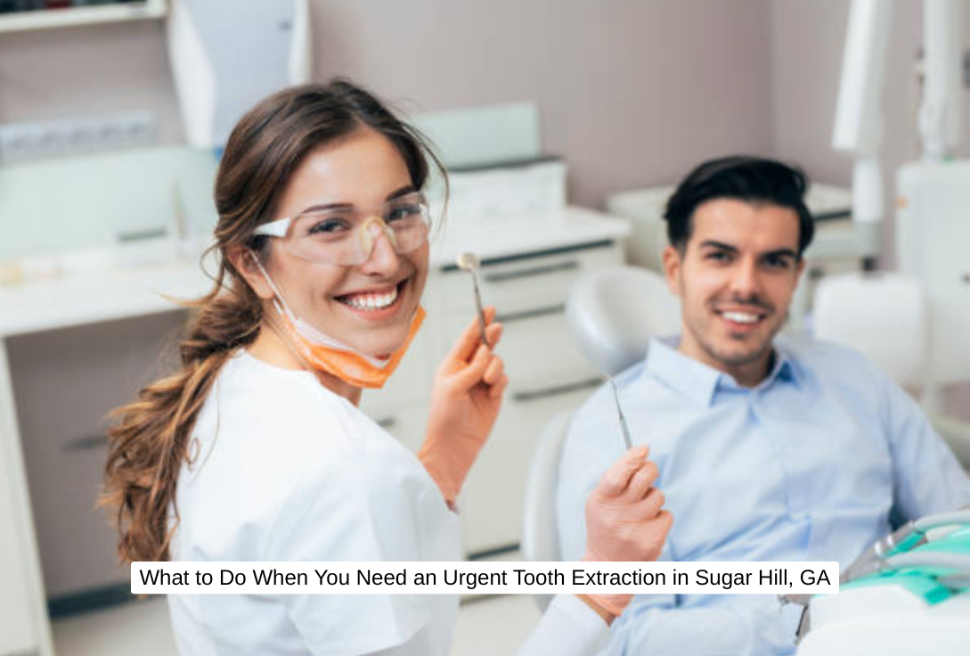 What to Do When You Need an Urgent Tooth Extraction in Sugar Hill, GA