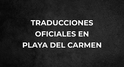 Playa del Carmen - Peritos traductores y traducciones oficiales y certificadas de inglés en Playa del Carmen