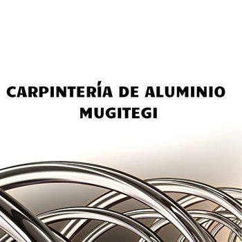 CARPINTERÍA DE ALUMINIO MUGITEGI